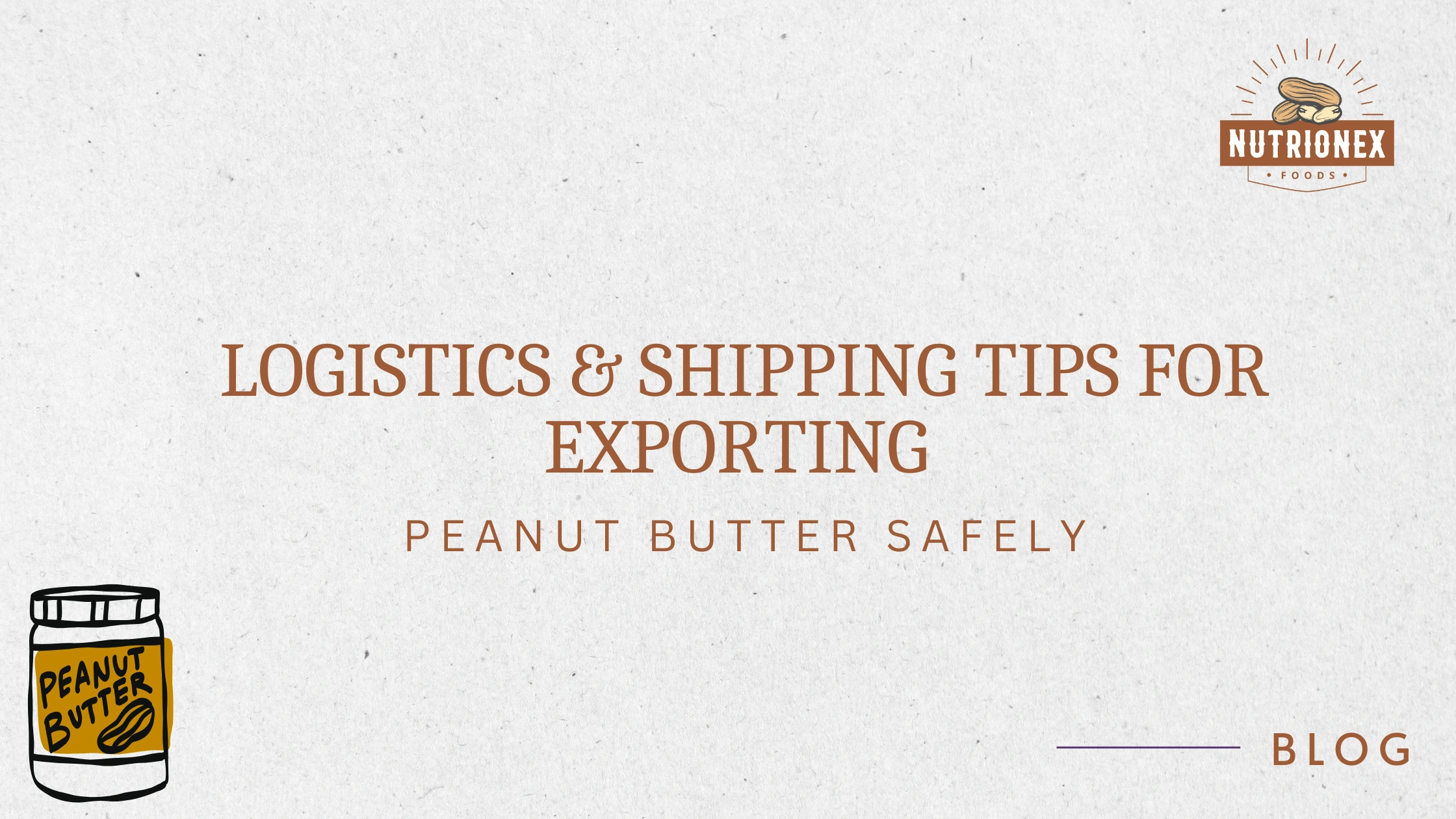 Logistics & Shipping Tips for Exporting Peanut Butter Safely