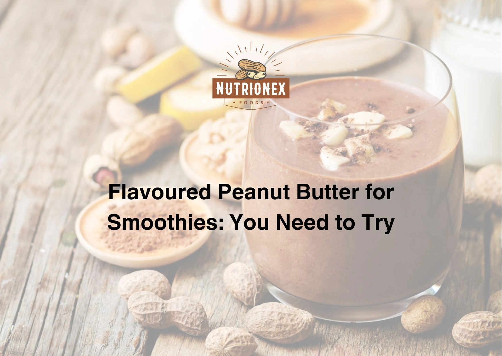 Flavoured Peanut Butter for Smoothies: You Need to Try