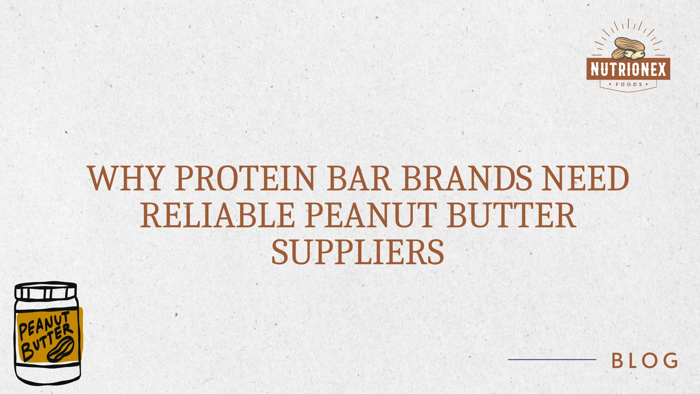 Why Protein Bar Brands Need Reliable Peanut Butter Supplier