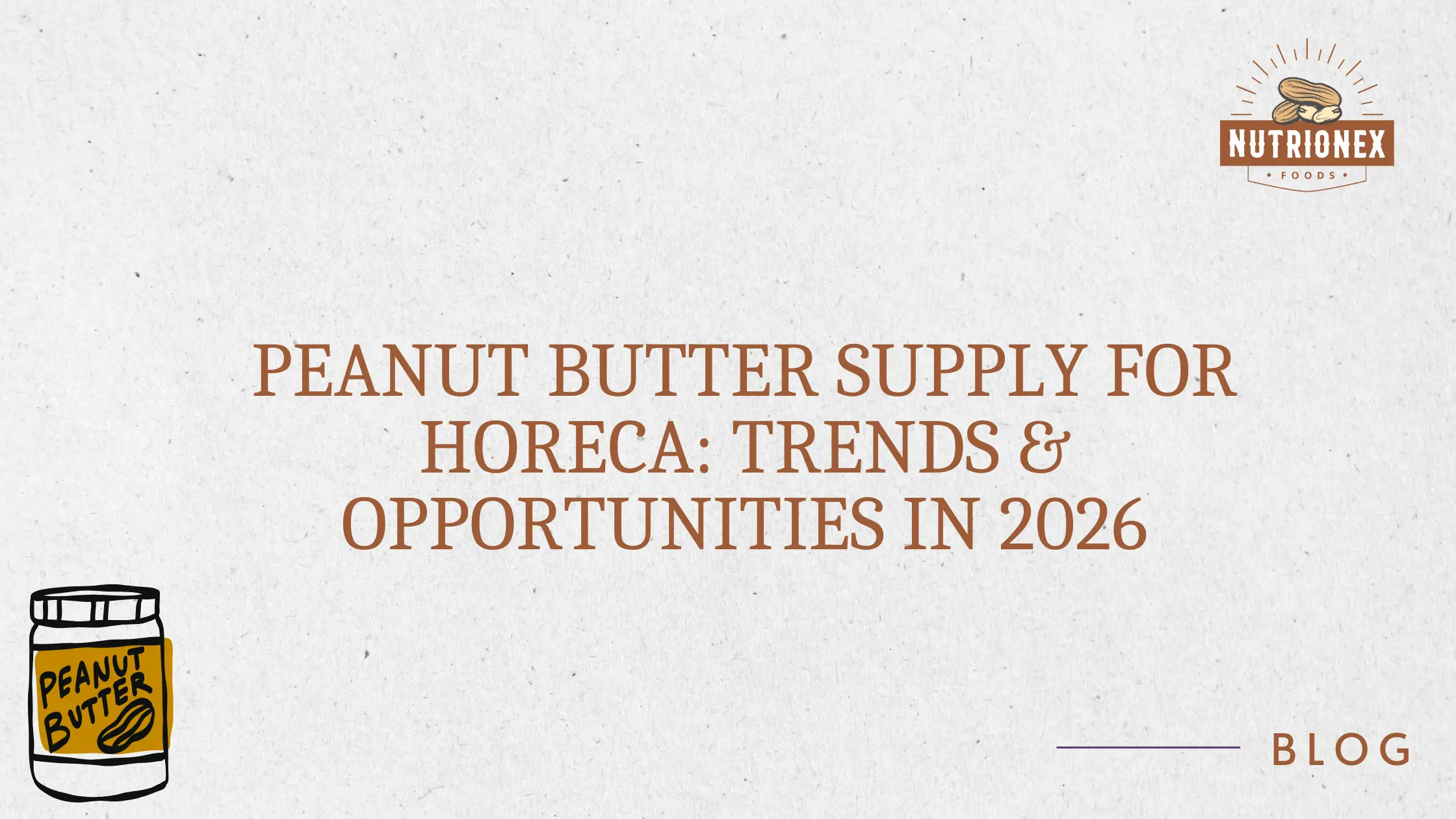 Peanut Butter Supply For HoReCa: Trends & Opportunities In 2026
