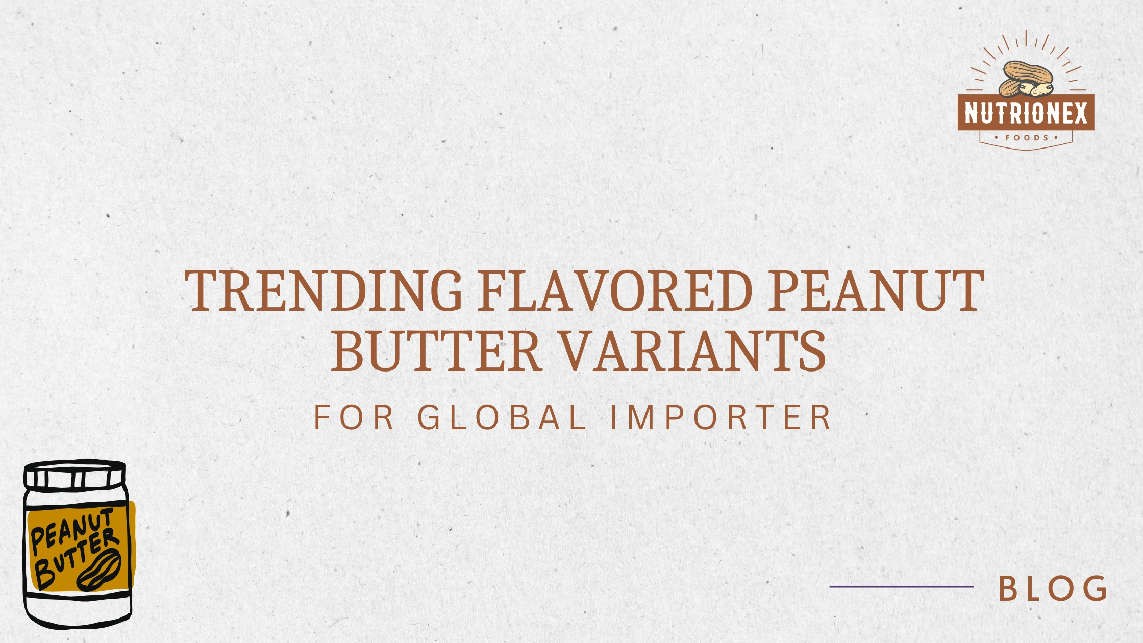 Trending Flavored Peanut Butter Variants For Global Importer