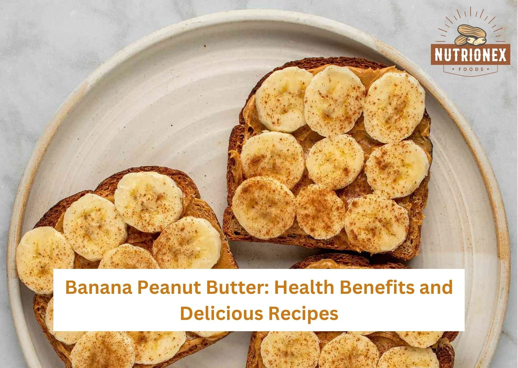 Banana Peanut Butter: Health Benefits And Delicious Recipes
