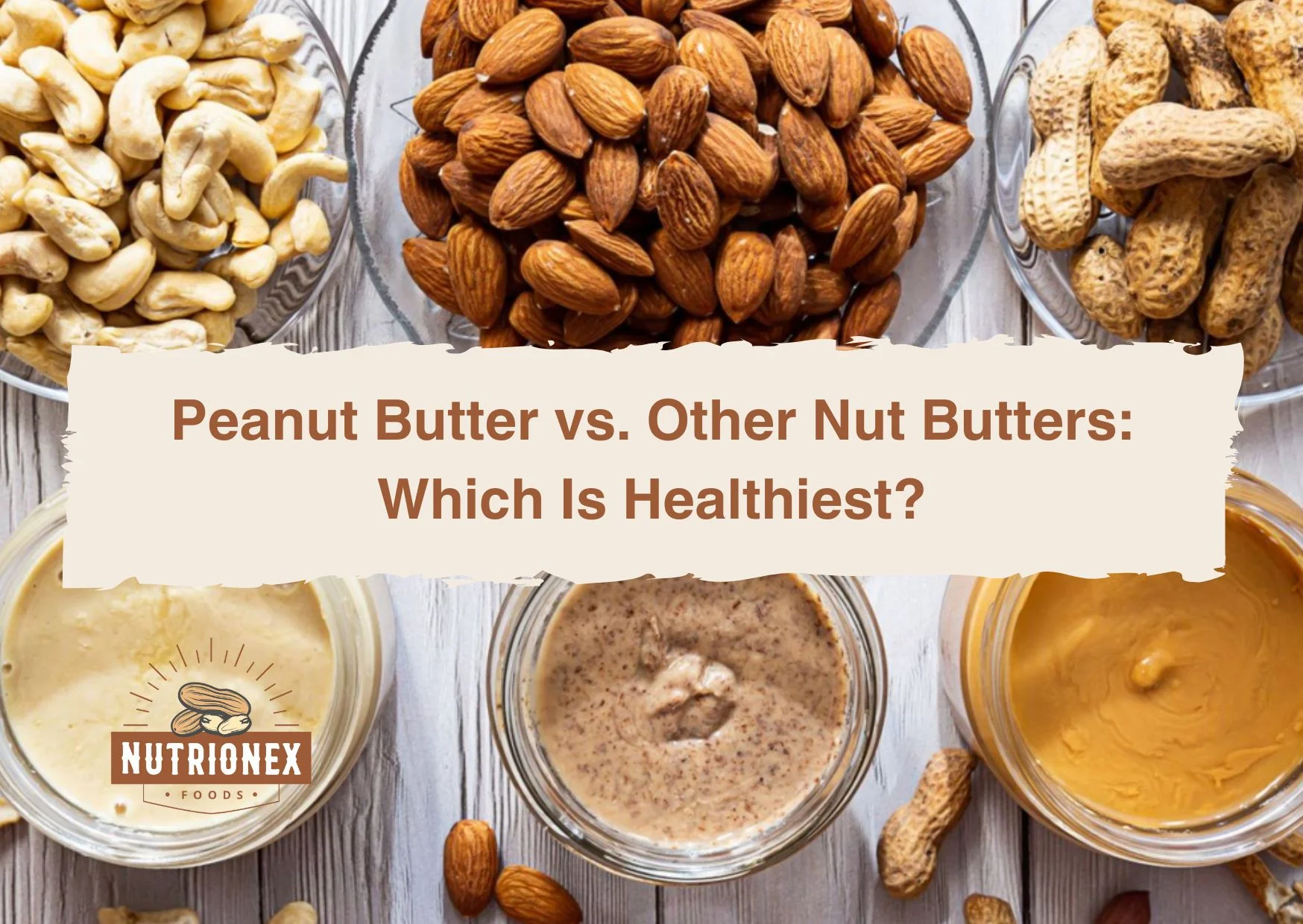 Peanut Butter Vs. Other Nut Butters: Which Is Healthiest?