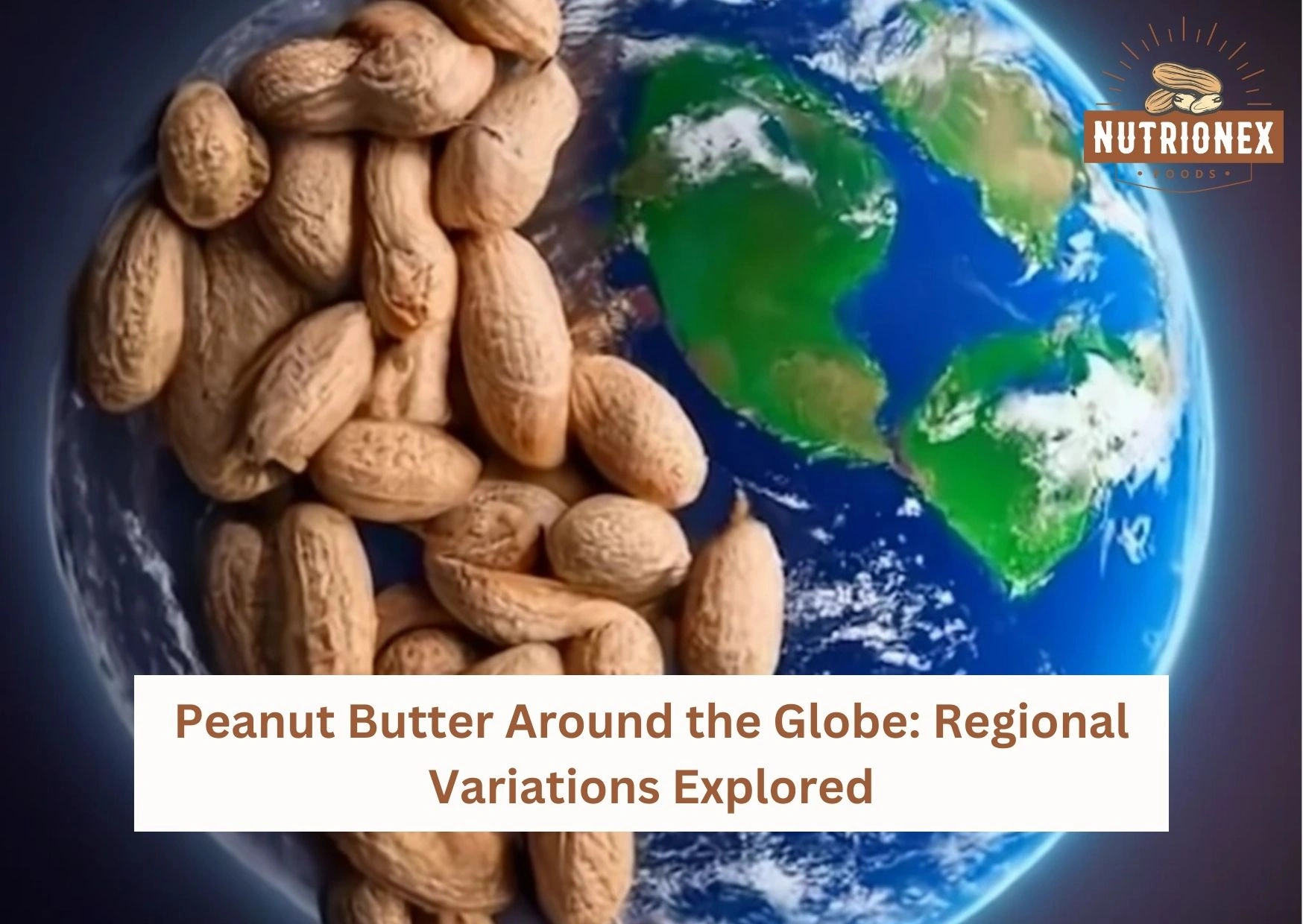 Peanut Butter Around the Globe: Regional Variations Explored