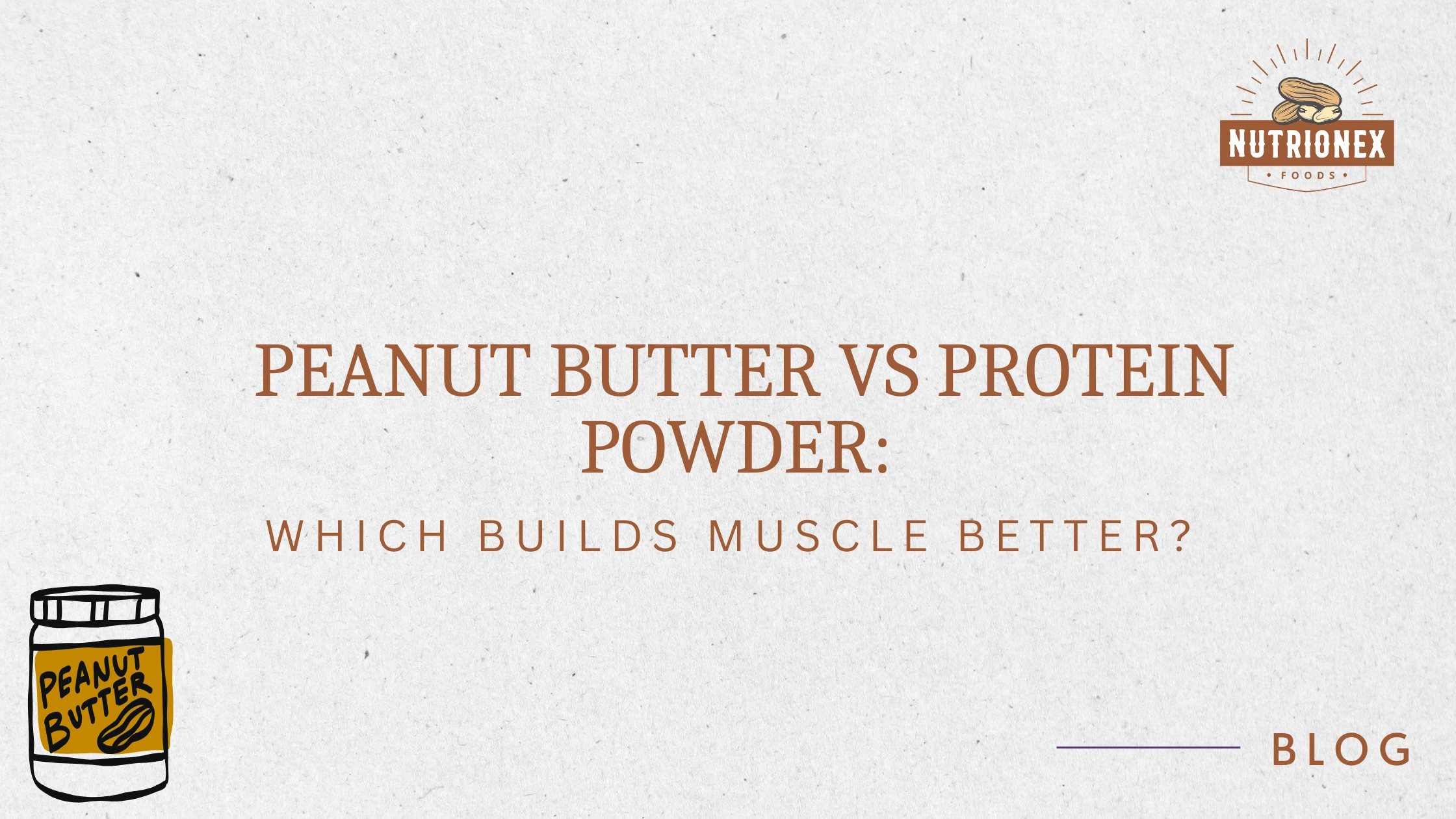 Peanut Butter vs Protein Powder: Which Builds Muscle Better?