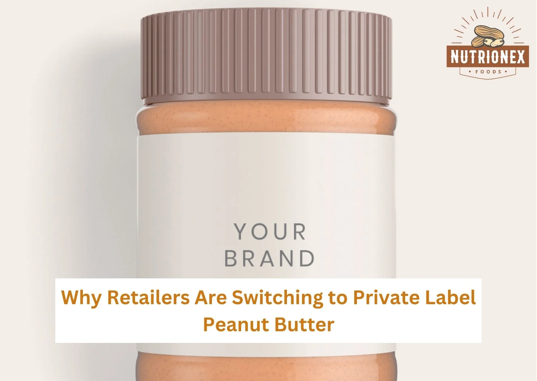 Why Retailers Are Switching To Private Label Peanut Butter