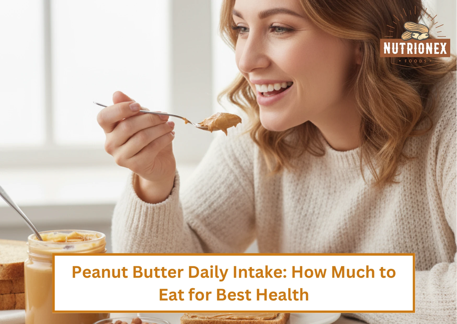 Peanut Butter Daily Intake: How Much To Eat For Best Health