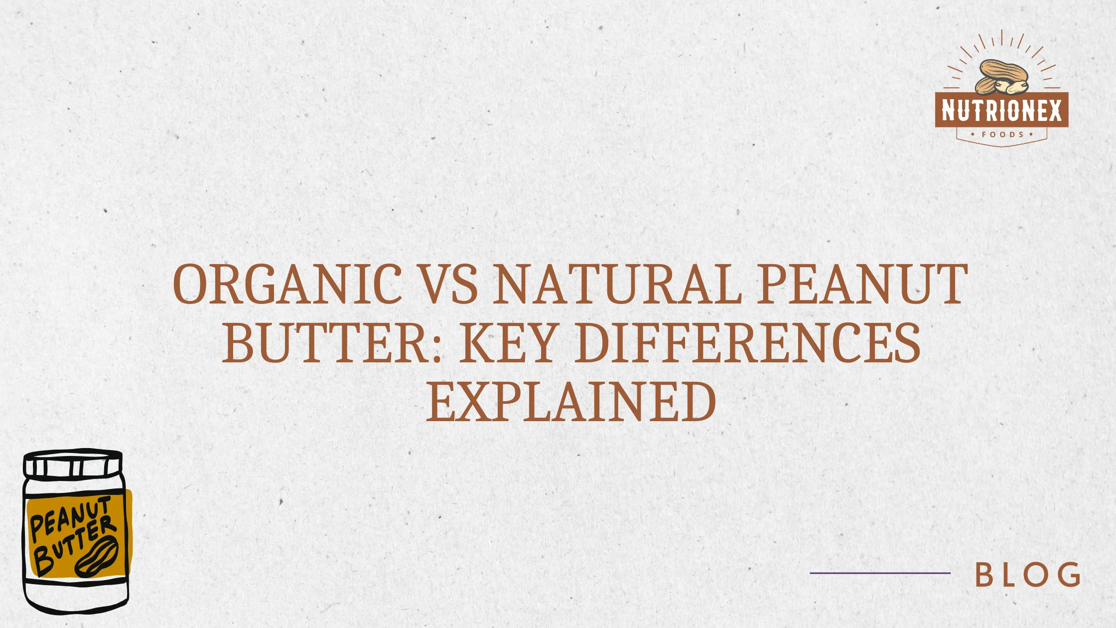 Organic vs Natural Peanut Butter: Key Differences Explained