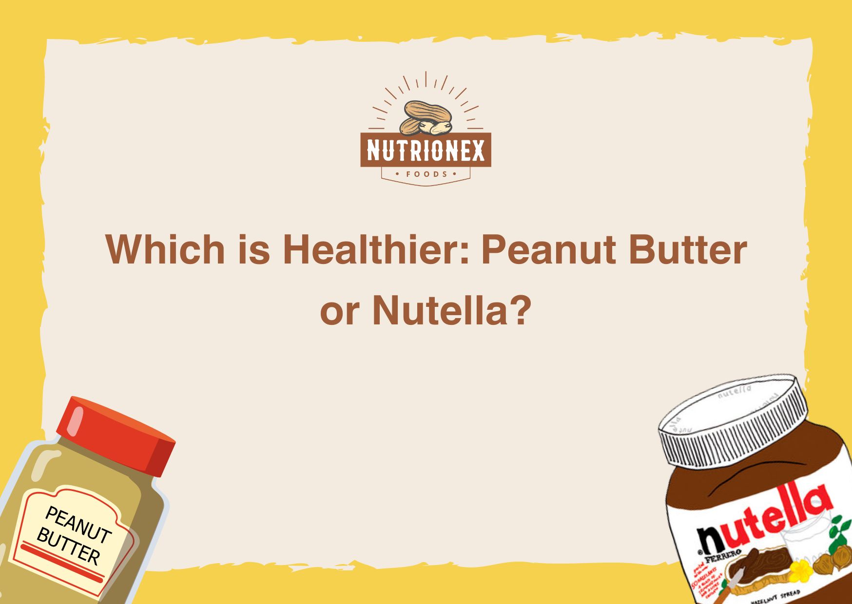 Which is Healthier: Peanut Butter or Nutella? 