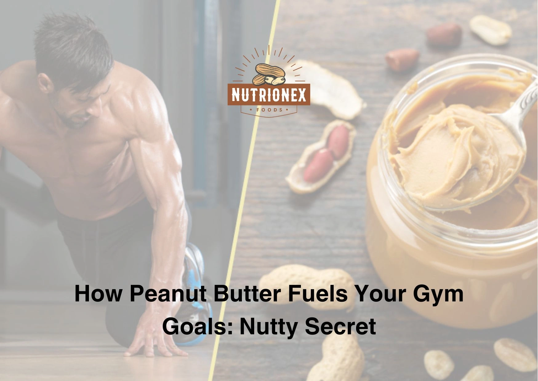 How Peanut Butter Fuels Your Gym Goals: The Nutty Secret