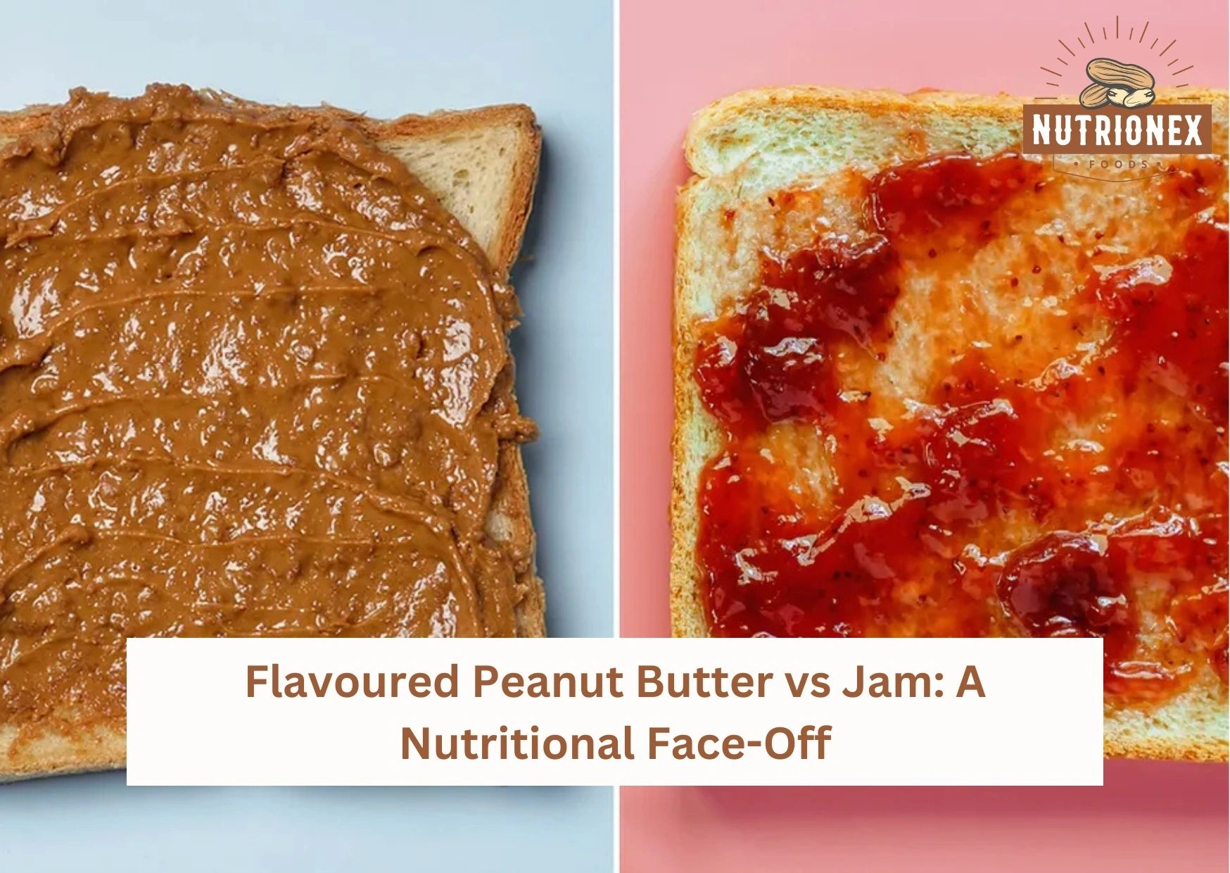 Flavoured Peanut Butter vs Jam: A Nutritional Face-Off