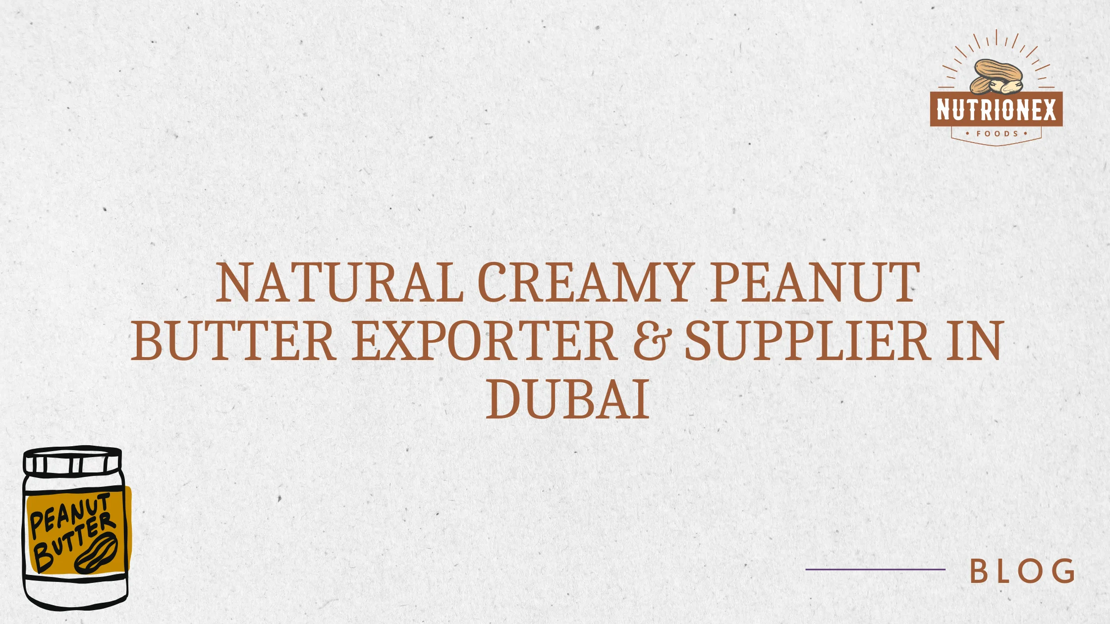 Natural Creamy Peanut Butter Exporter & Supplier In Dubai