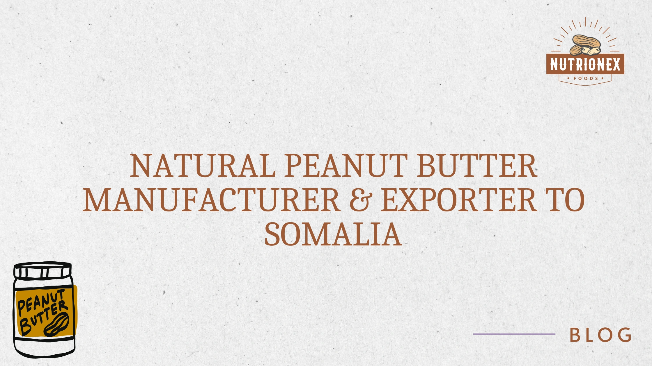 Natural Peanut Butter Manufacturer & Exporter To Somalia
